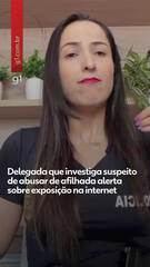 Delegada que investiga suspeito de abusar de afilhada alerta sobre exposição na internet