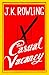 The Casual Vacancy by J.K. Rowling The Casual Vacancy by J.K. Rowling
