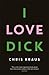 I Love Dick by Chris Kraus I Love Dick by Chris Kraus