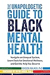 The Unapologetic Guide to Black Mental Health by Rheeda Walker The Unapologetic Guide to Black Mental Health by Rheeda Walker