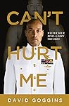 Can't Hurt Me by David Goggins Can't Hurt Me by David Goggins