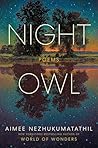 Night Owl by Aimee Nezhukumatathil Night Owl by Aimee Nezhukumatathil