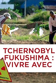 Primary photo for Tchernobyl, Fukushima, vivre avec