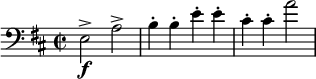  \relative c { \clef bass \key d \major \time 2/2 e2\f-> a-> | b4-. b-. e-. e-. | cis-. cis-. | a'2 } 