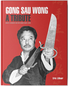 Gong Sau Wong: A Tribute - Direct Students On Sifu Wong Shun Leung Book